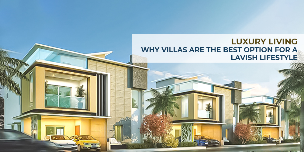 Luxury Living: Why Villas Are The Best Option For A Lavish Lifestyle