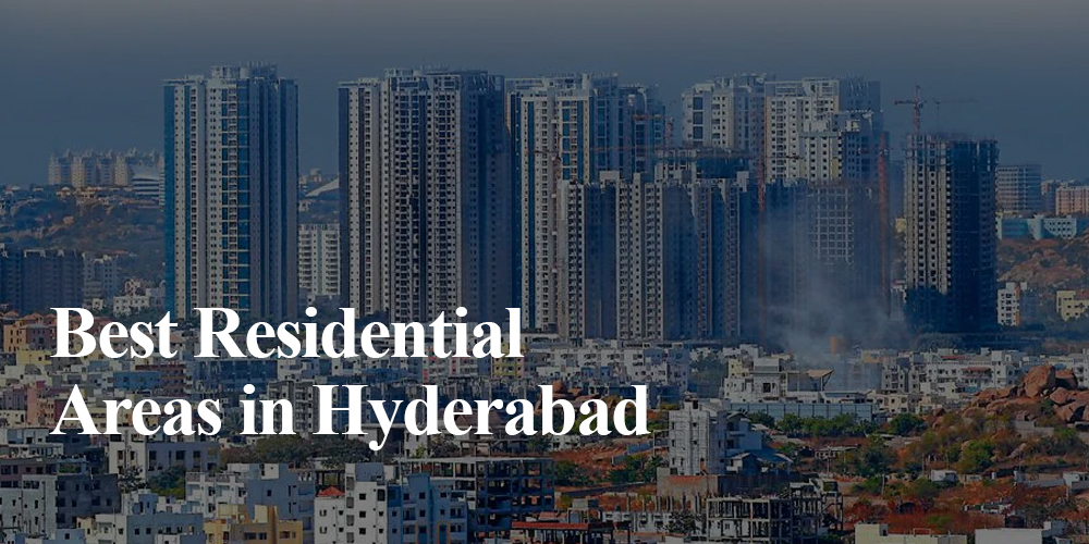 Best Residential Areas in Hyderabad