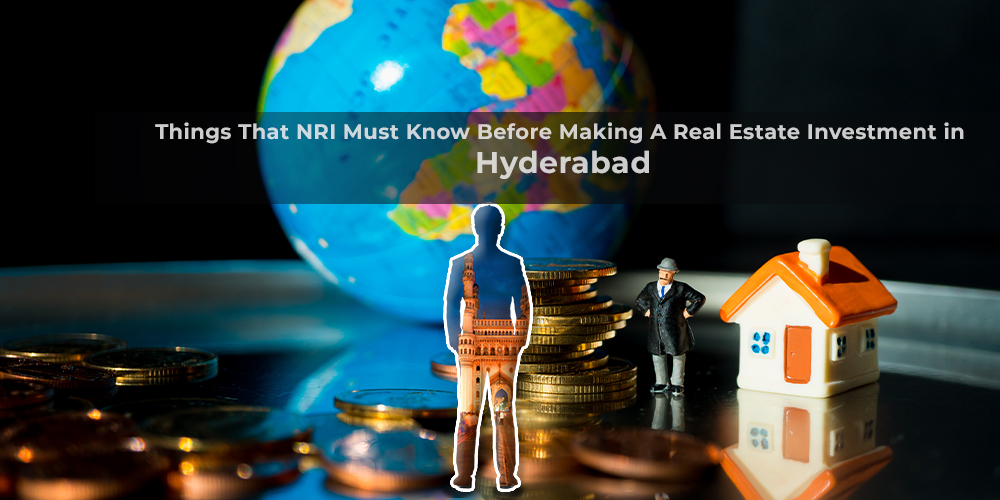 Things That NRI Must Know Before Making A Real Estate Investment in Hyderabad